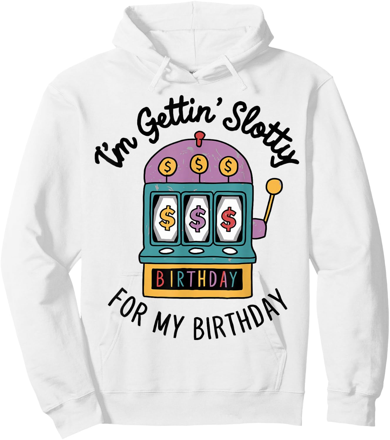 I'm Gettin' Slotty For My Birthday Funny Casino Slot Machine Hoodie - Hoodie | White