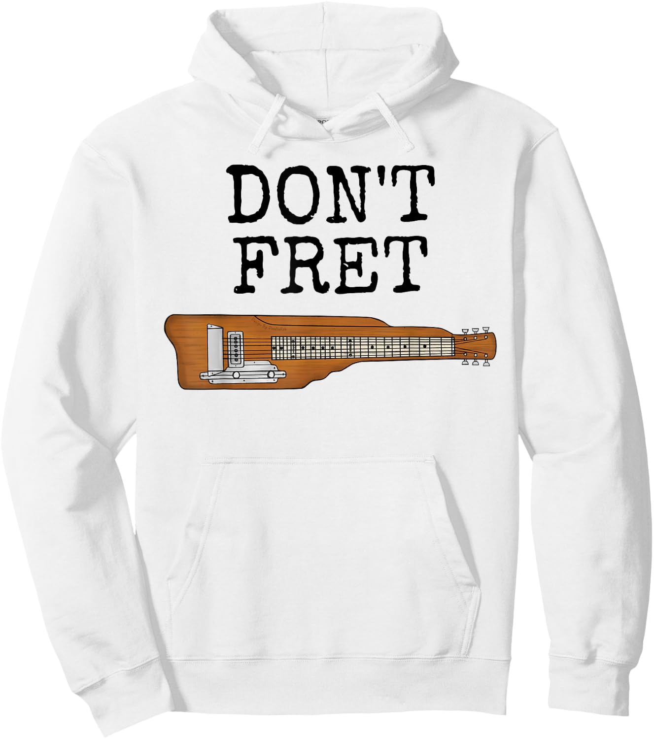 Don't Fret, Lap Steel Guitar, Slide Guitarist Musician Funny Hoodie - Hoodie | White