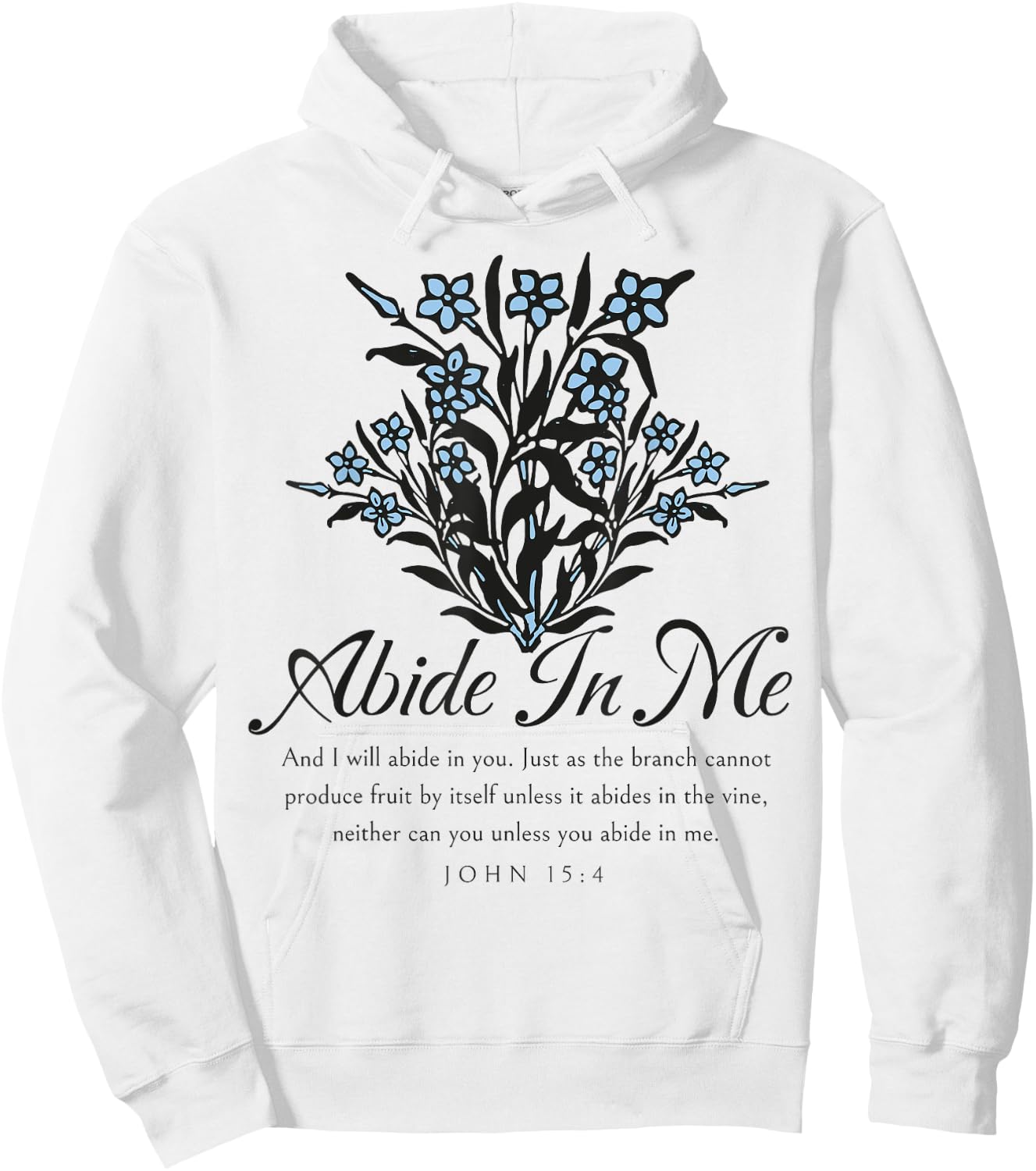 Abide In Me John 15:4 Christian Bible Scripture Flowers Hoodie - Hoodie | White