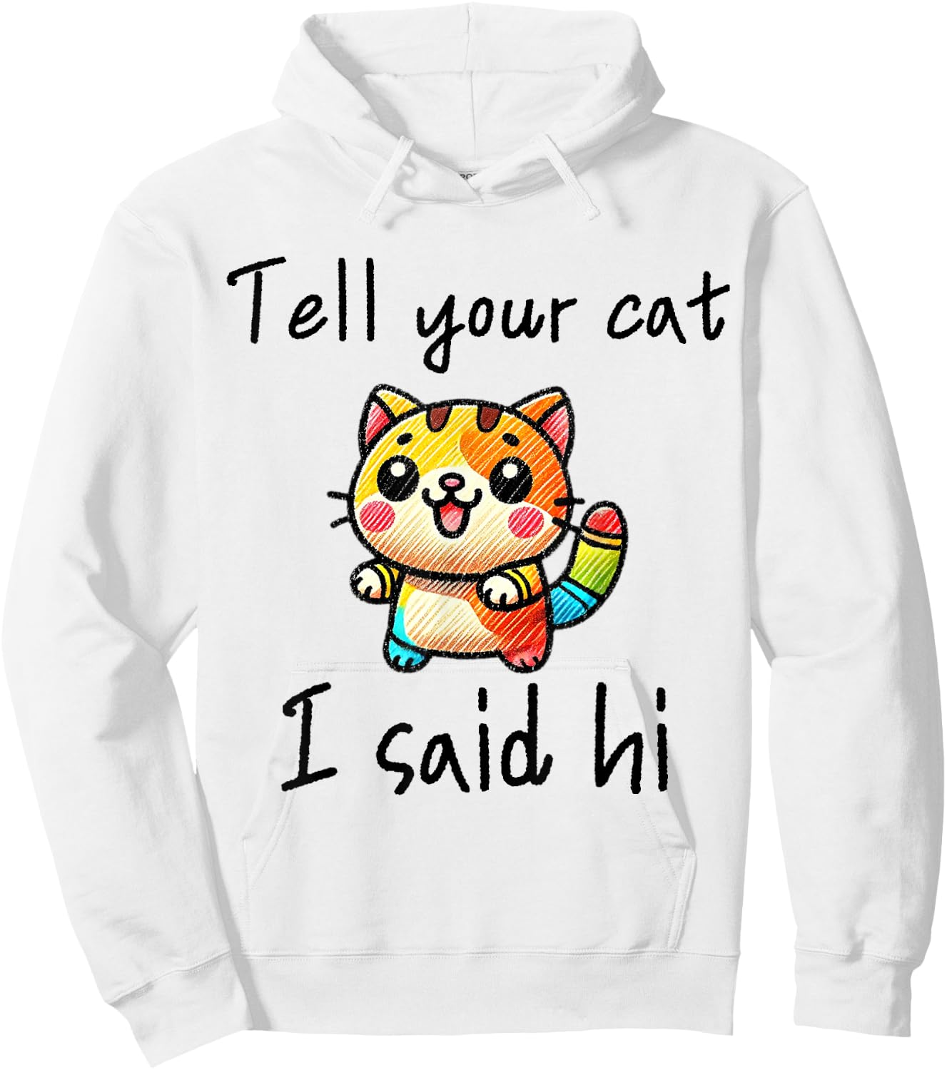Tell Your Cat I Said Hi - Funny Cat Lover Slogan Men Women Girls Kids Hoodie - Hoodie | White