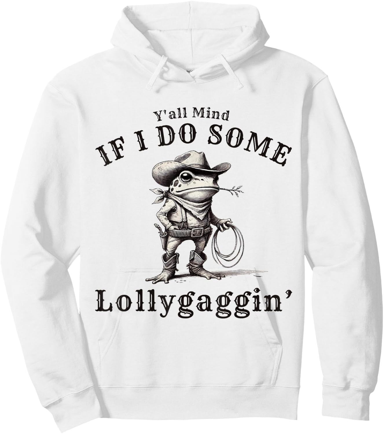 funny Cowboy Frog, Y'all Mind If I Do Some Lollygagging Hoodie - Hoodie | White
