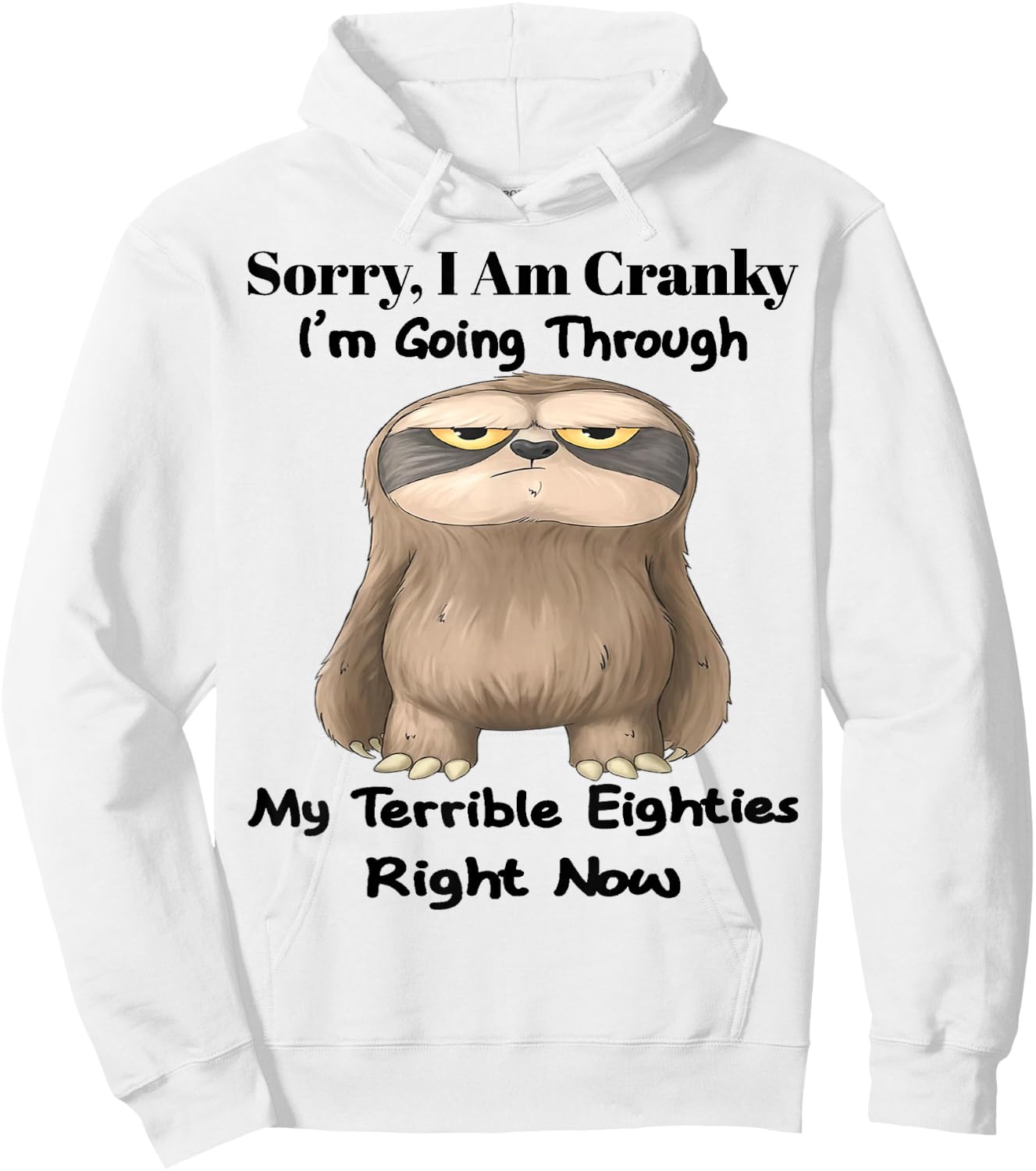 Cute Sloth Sorry I Am Cranky I'm Going Through Hoodie - Hoodie | White