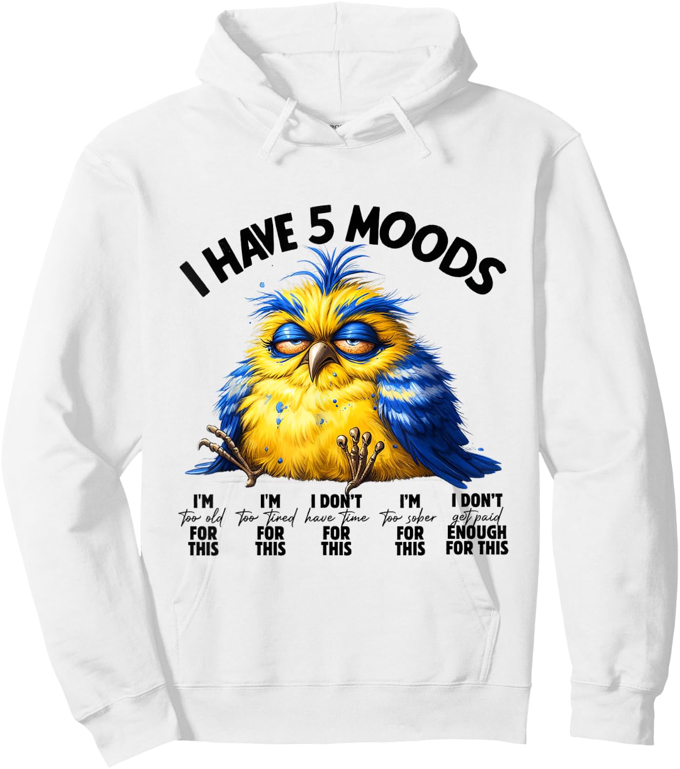 I Have 5 Moods - Funny Lazy Bird Design Hoodie - Hoodie | White
