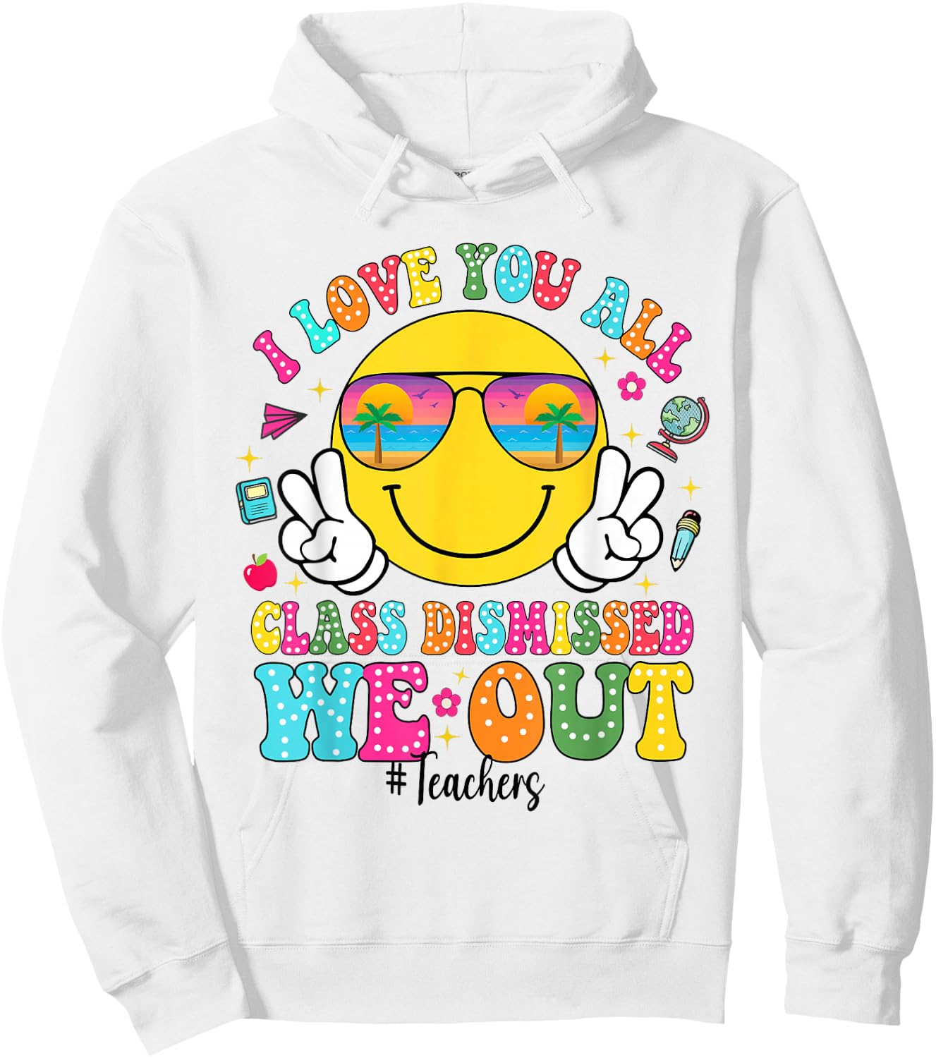 I Love You All Class Dismissed We Out - Funny Holiday Hoodie - Hoodie | White