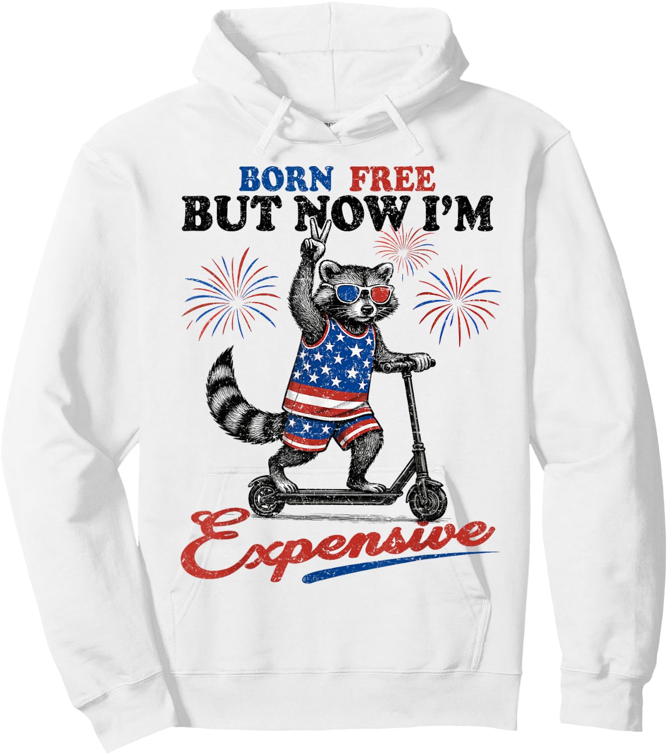 Born Free But Now I’m Expensive USA Patriotic 4th of July Hoodie - Hoodie | White