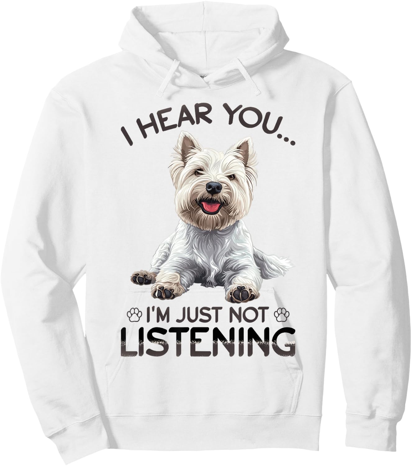 West Highland White Terrier Westie Dog Breed I hear you… I´m Hoodie - Hoodie | White