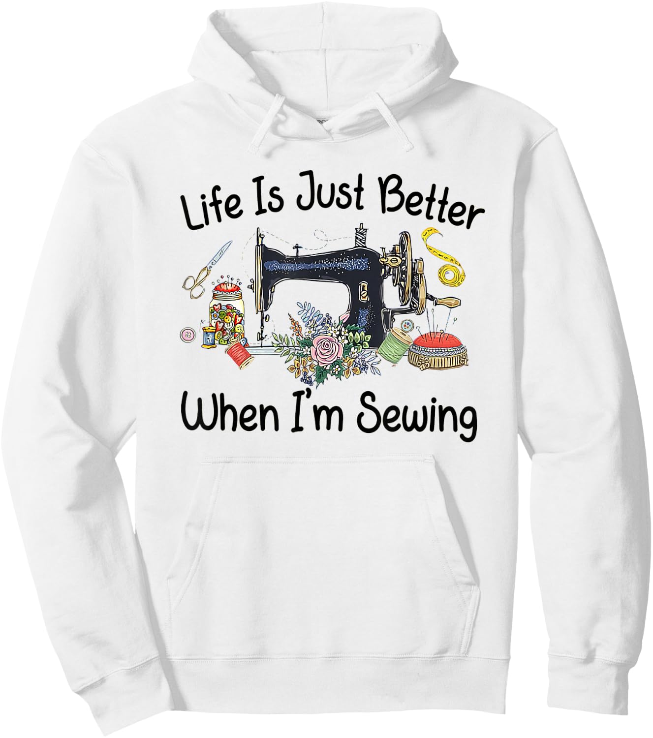 Life Is Just Better When I'm Sewing Funny Sewing Machine Hoodie - Hoodie | White