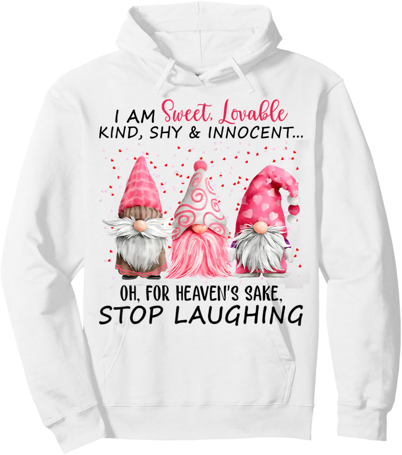 I Am Sweet Lovable Kind Shy And Innocent Pink Gnomes Funny Hoodie - Hoodie | White