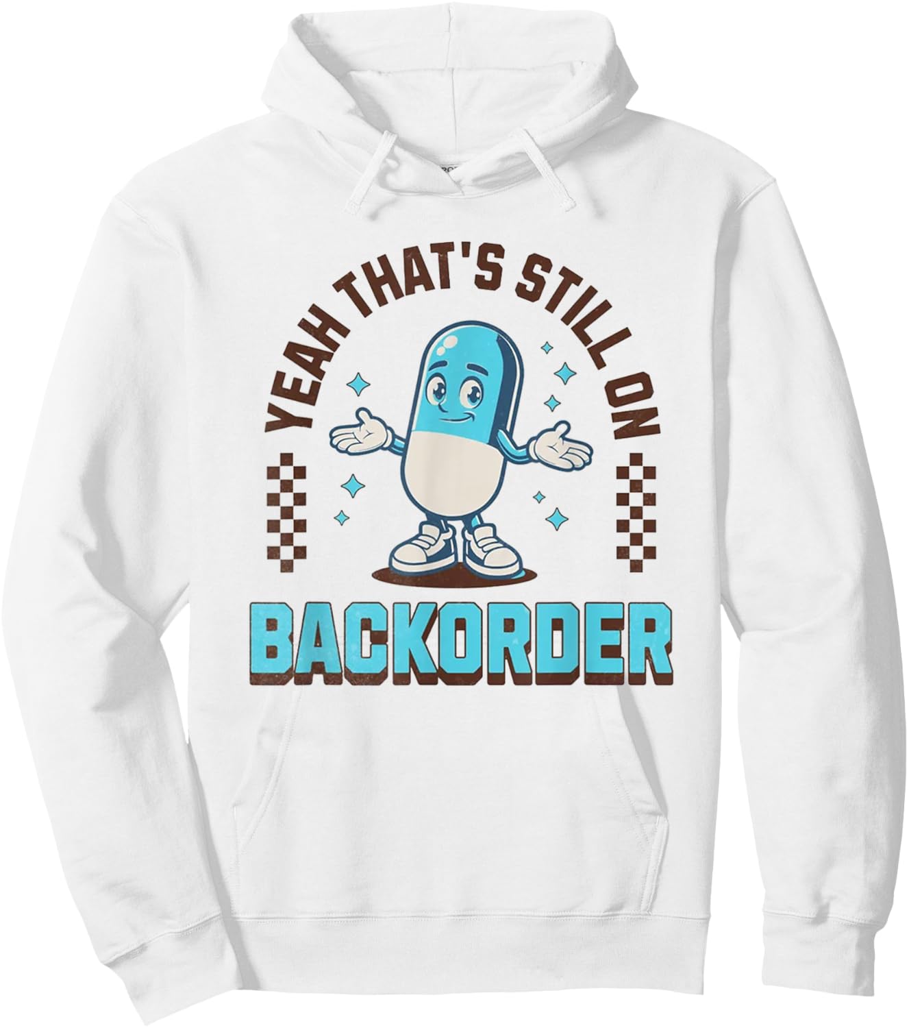 Yeah That's Still On Backorder Funny Pharmacy Tech Hoodie - Hoodie | White