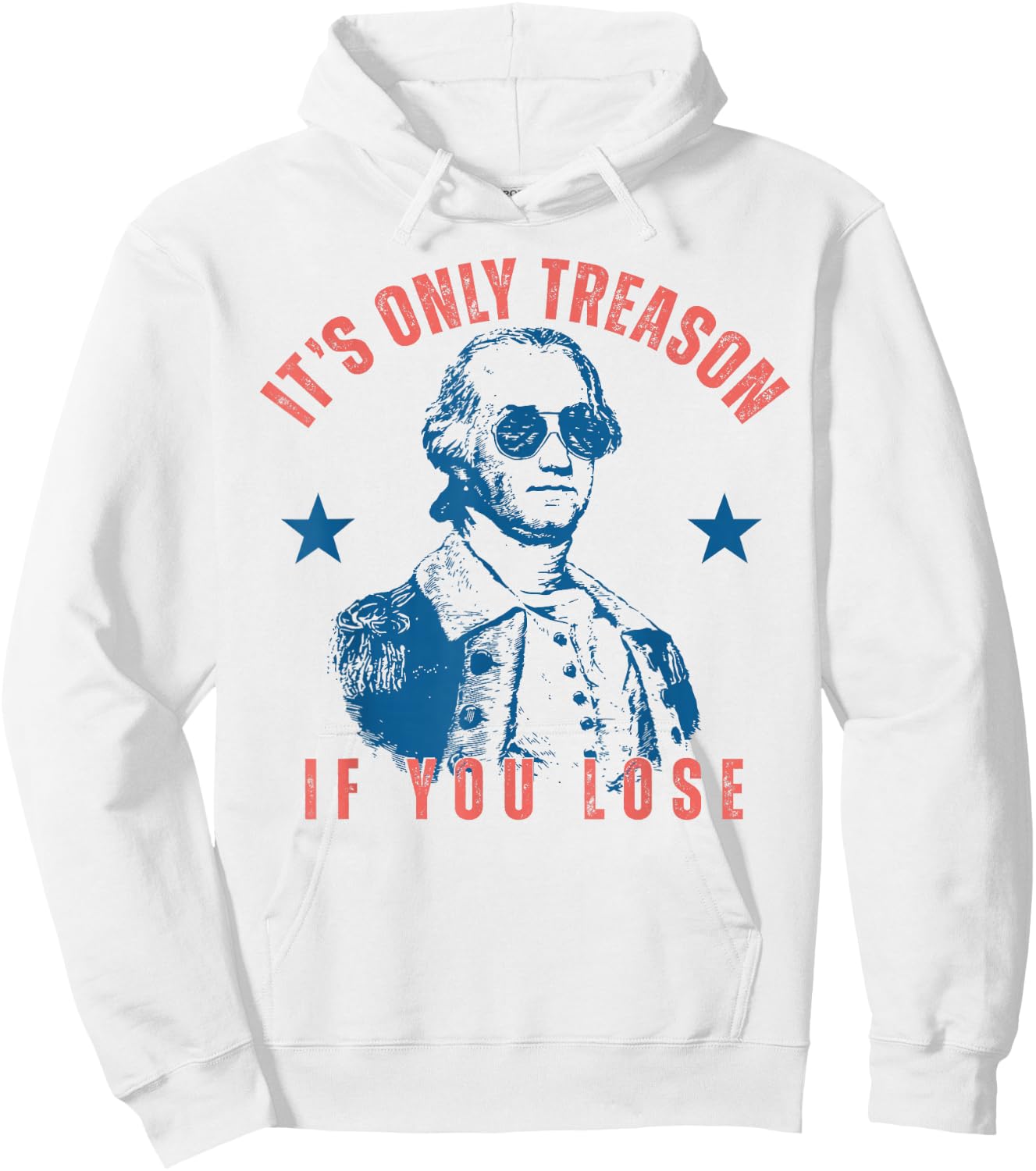 Its Only Treason If You Lose Washington American 4th of July Hoodie - Hoodie | White