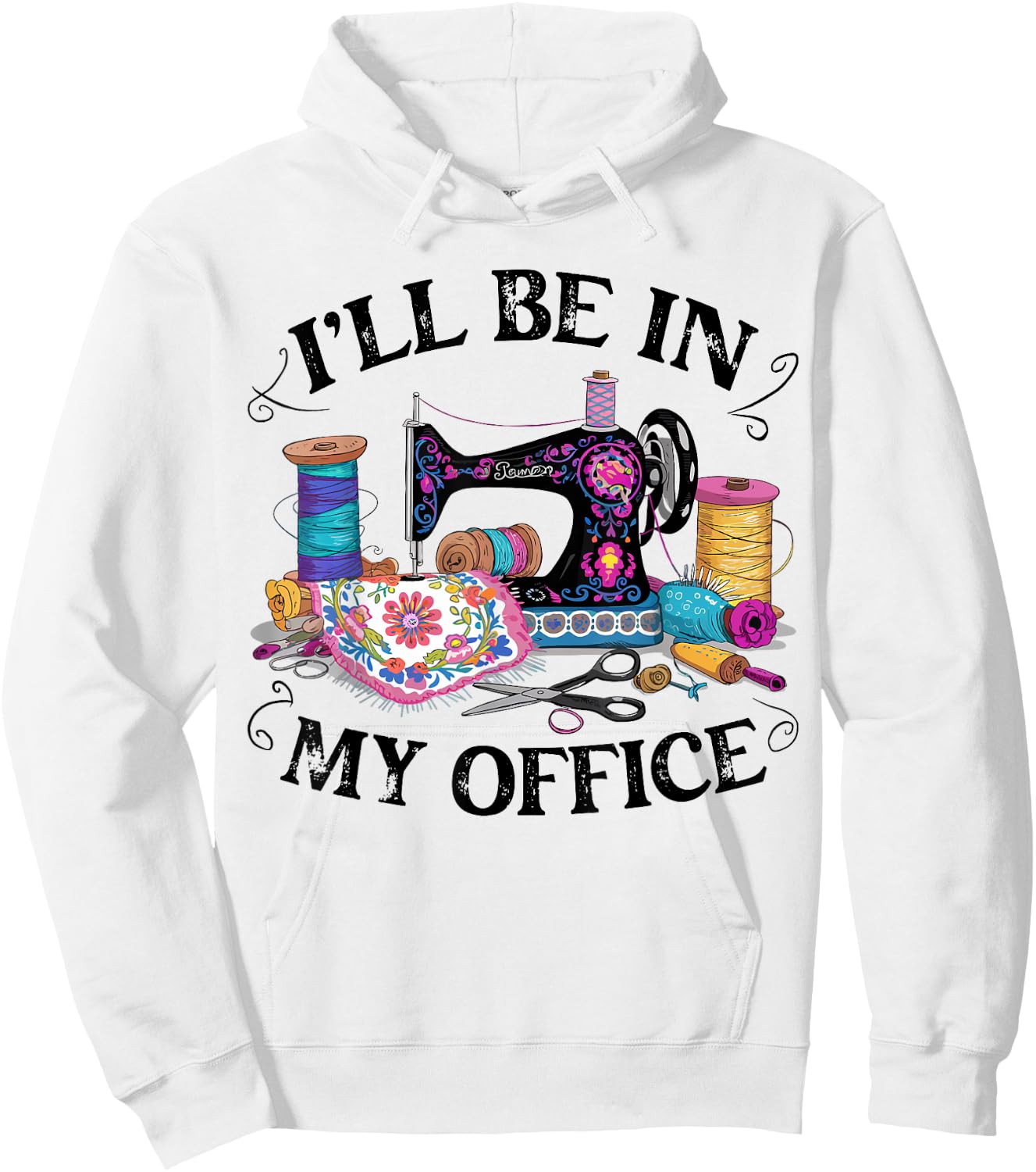 I'll Be in My Office Sewing Machine Quilting Craft Lover Hoodie - Hoodie | White