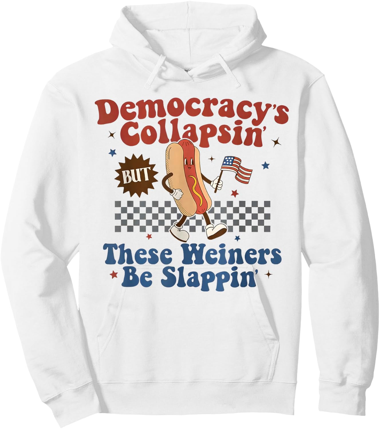 Democracy's Collapsin'But These Weiners be slappin Hoodie - Hoodie | White