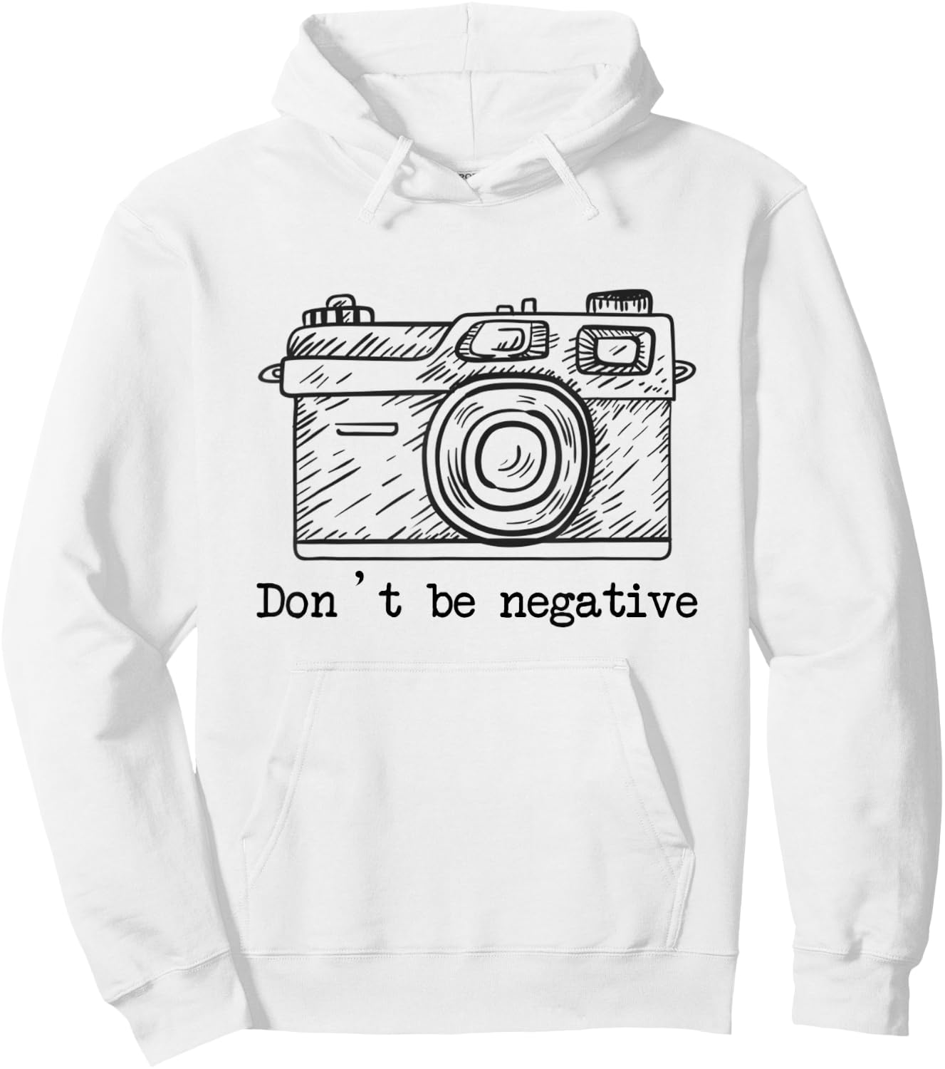 Don't Be Negative Camera Funny Photography Hoodie - Hoodie | White