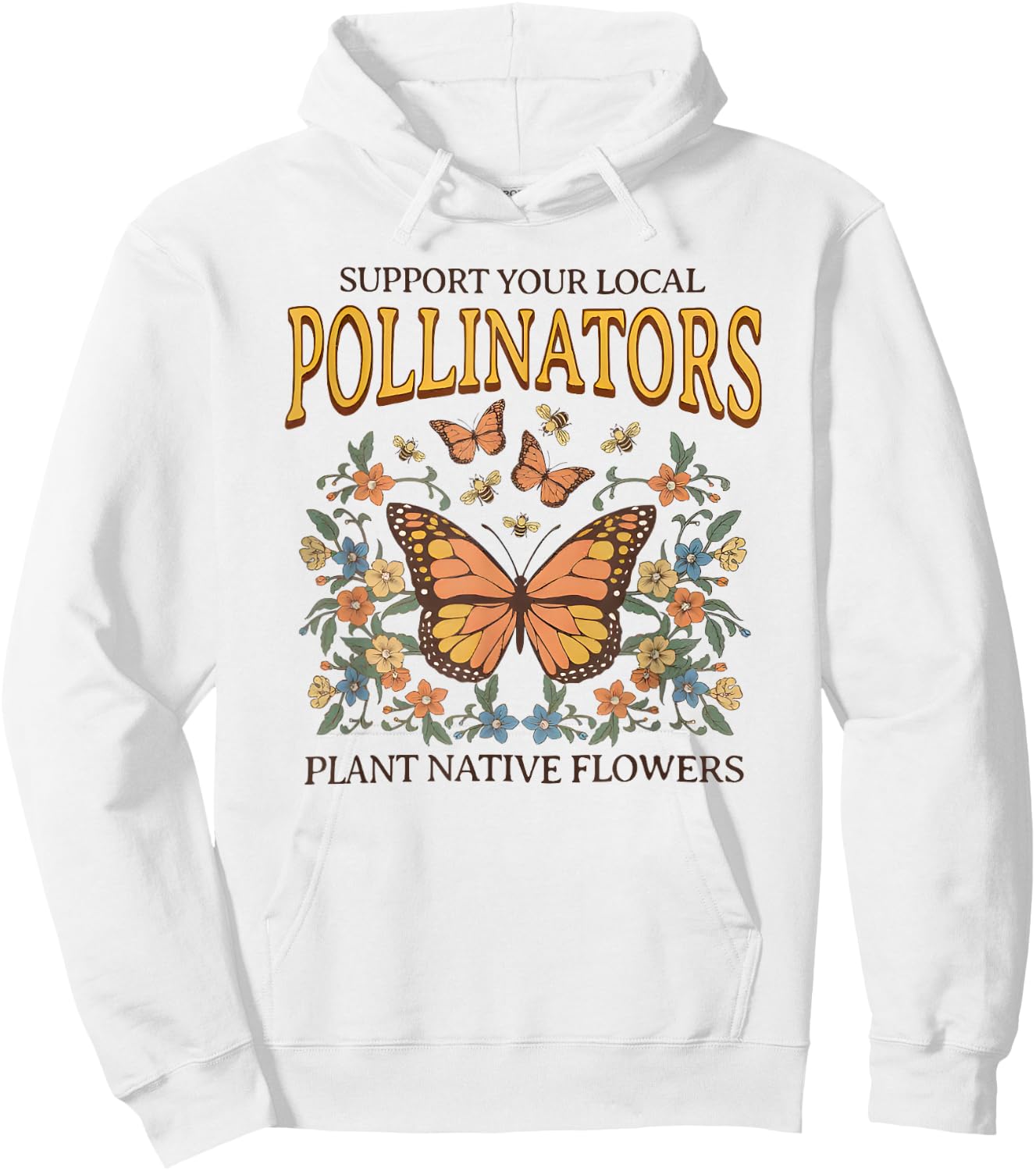 Support Your Local Pollinators Plant Native Flowers Hoodie - Hoodie | White