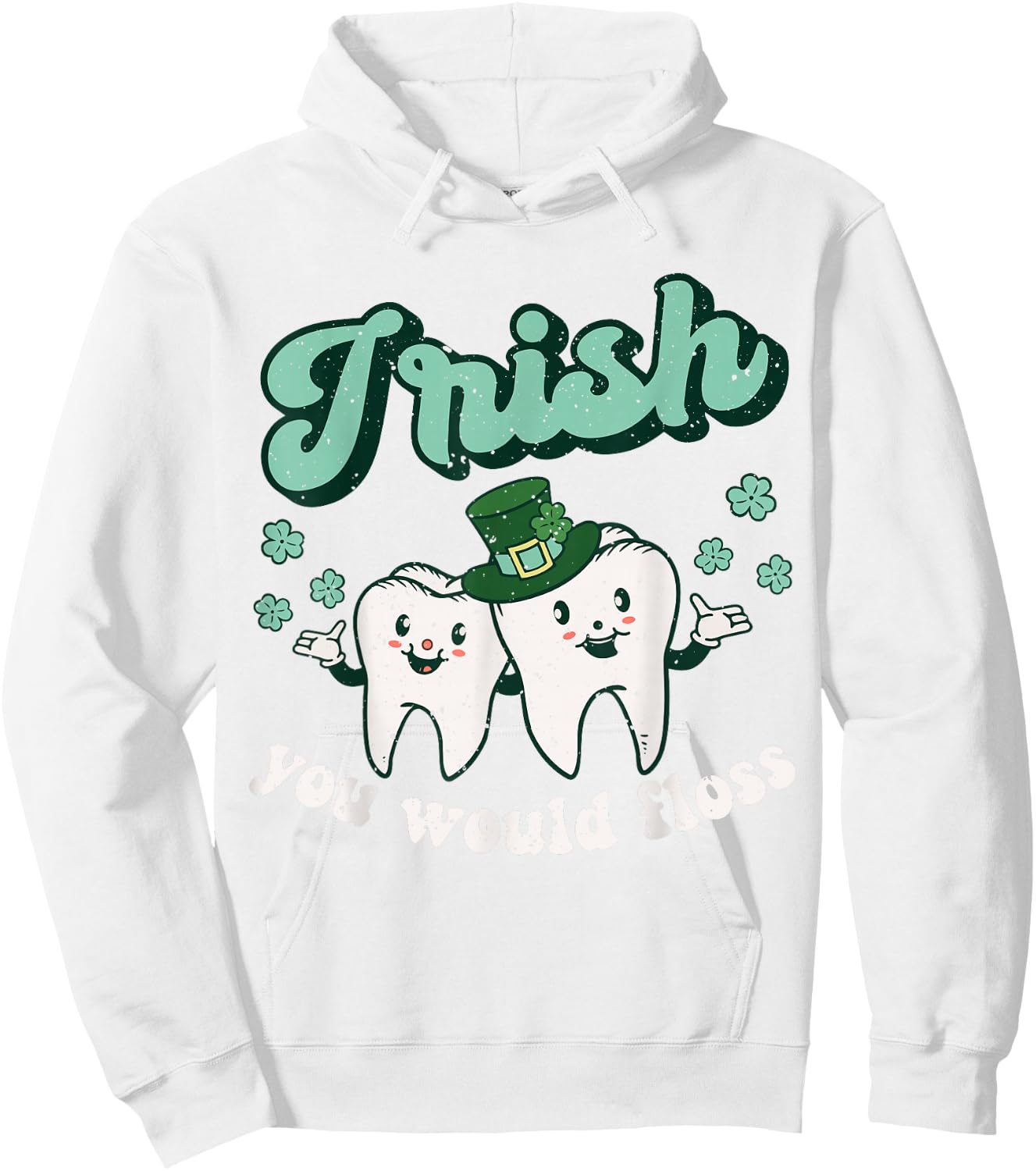 Dental St Patricks Day Irish You Would Floss Dentist Tooth Hoodie - Hoodie | White