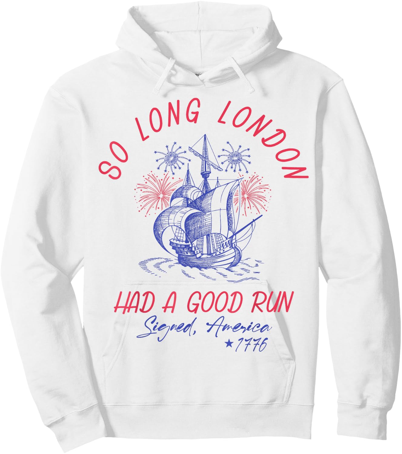 So Long London Had A Good Run 1776 USA Funny 4th Of July Hoodie - Hoodie | White