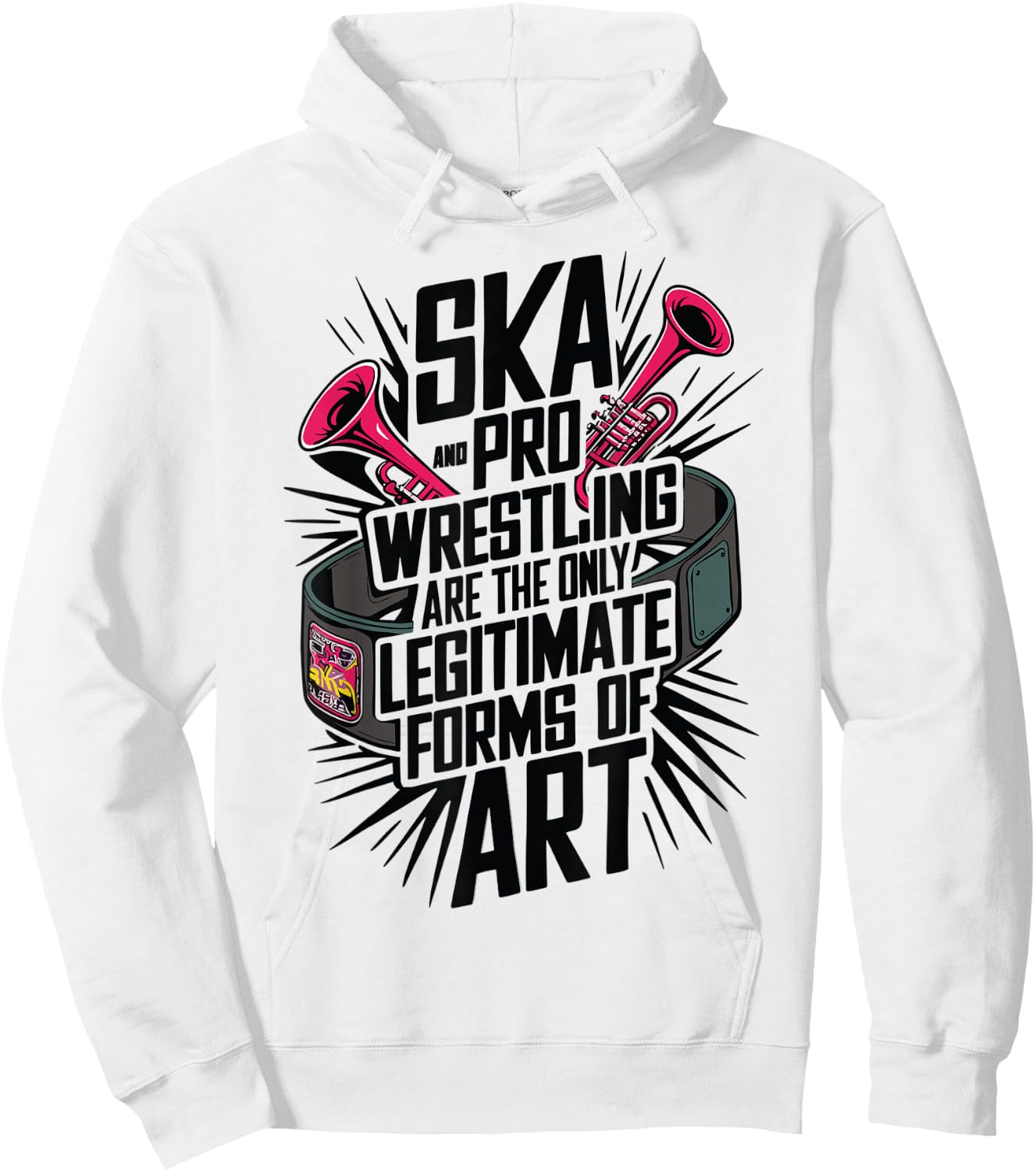 Ska And Pro Wrestling Are The Only Legitimate Forms Of Art Hoodie - Hoodie | White