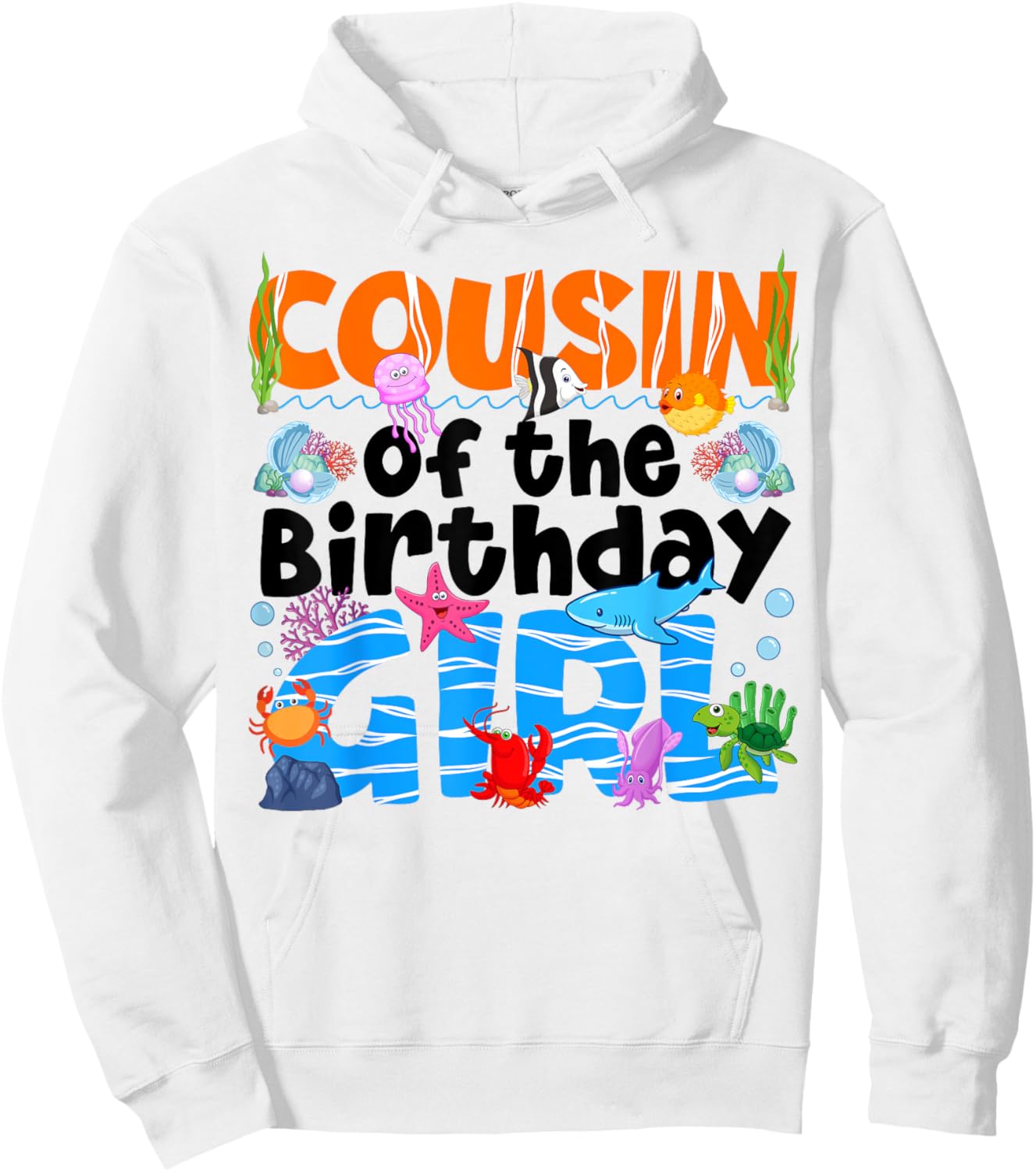 Cousin Under Sea Birthday Party Girls Ocean Animals Themed Hoodie - Hoodie | White