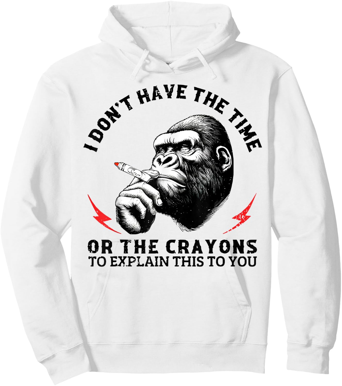 I Don't Have The Time Or The Crayons To Explain This To You Hoodie - Hoodie | White
