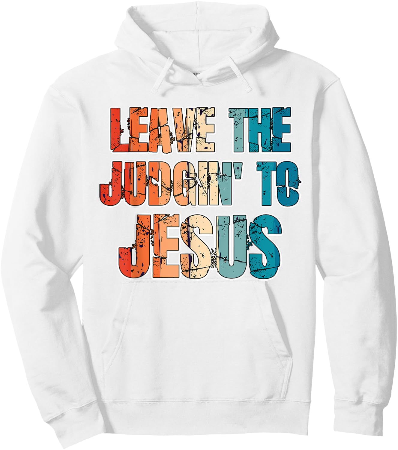 Leave The Judgin' To Jesus Funny Christian Leave The Judging Hoodie - Hoodie | White