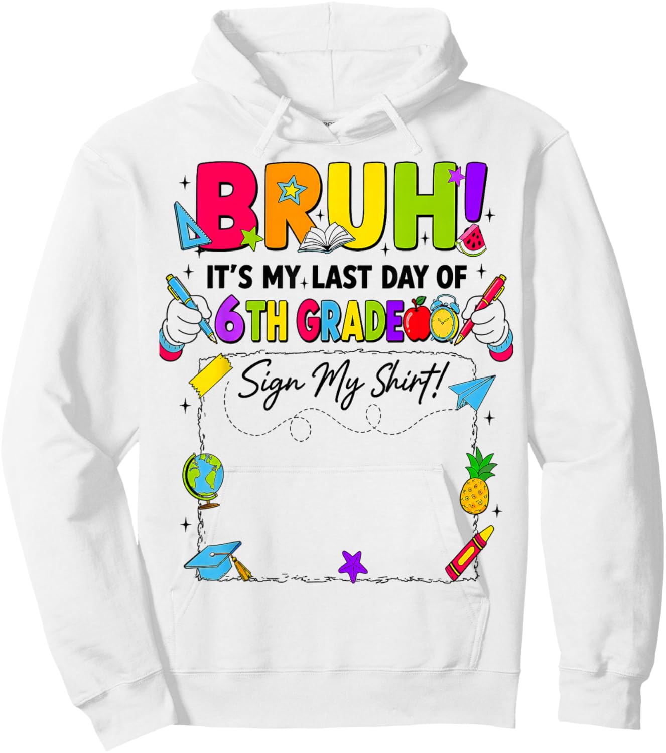 Bruh It’s My Last Day of 6th Grade Sign My Hoodie - Hoodie | White