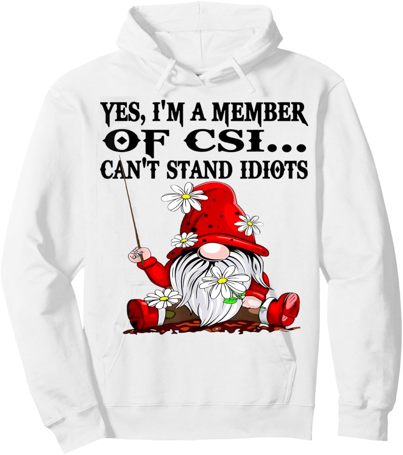 Gnome Yes I'm A Member Of CSI Can't Stand Idiots Hoodie - Hoodie | White