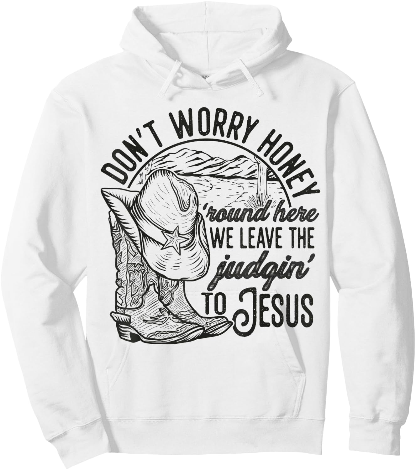 Don't Worry Honey Round Here We Leave The Judgin' To Jesus Hoodie - Hoodie | White