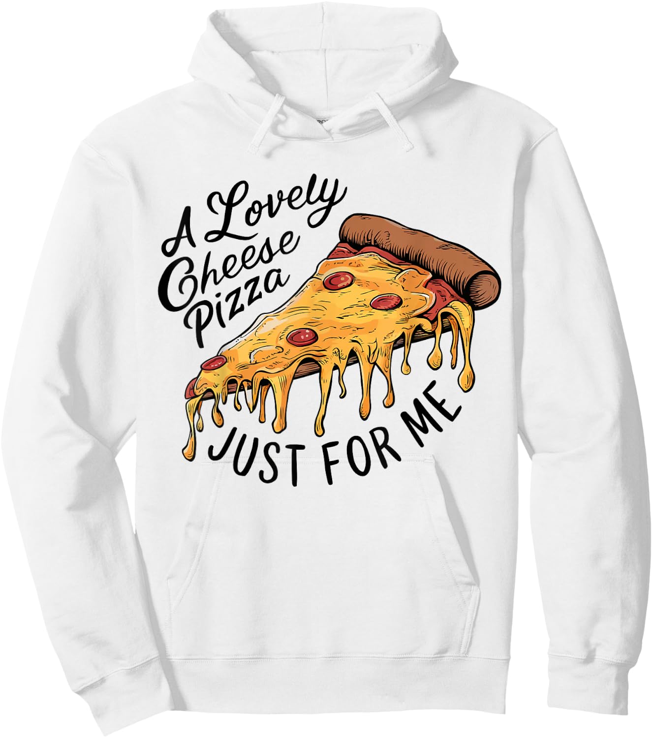 A Lovely Cheese Pizza Just for Me Funny Pizza Lover Hoodie - Hoodie | White