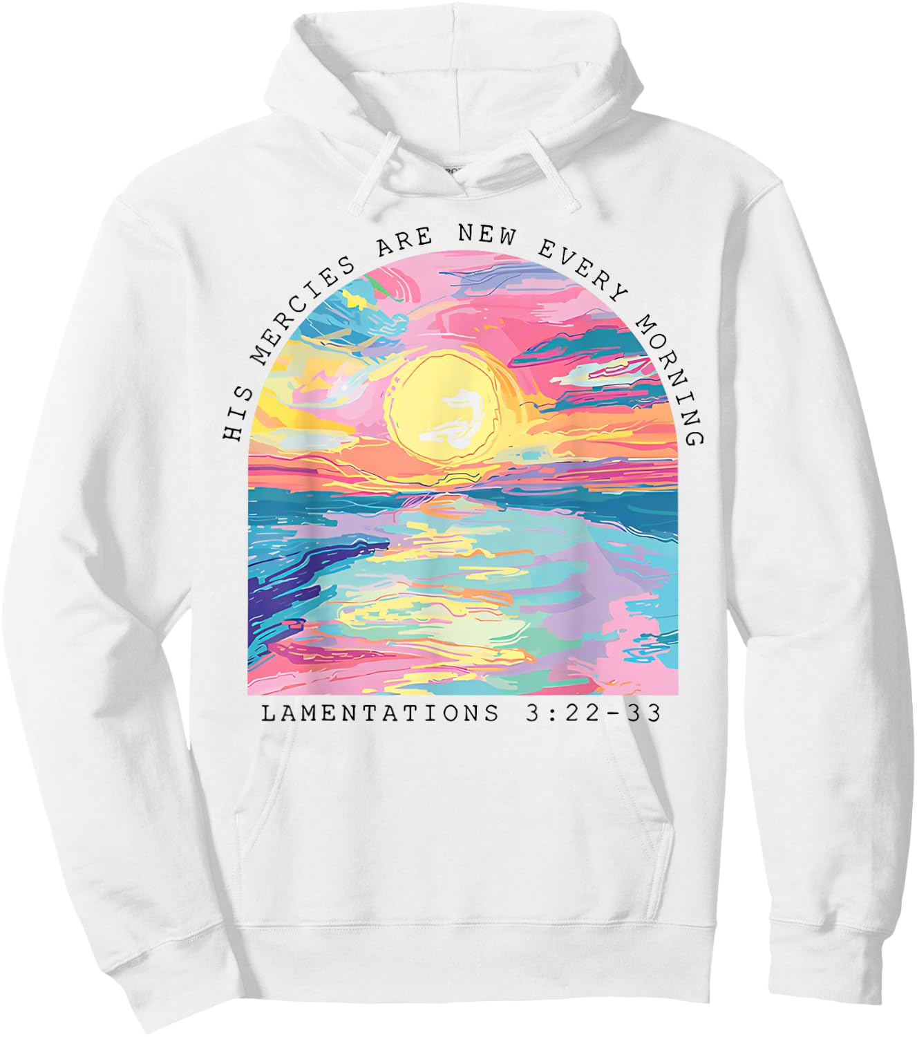His Mercies Are New Every Morning Lamentations 3 22 33 Hoodie - Hoodie | White