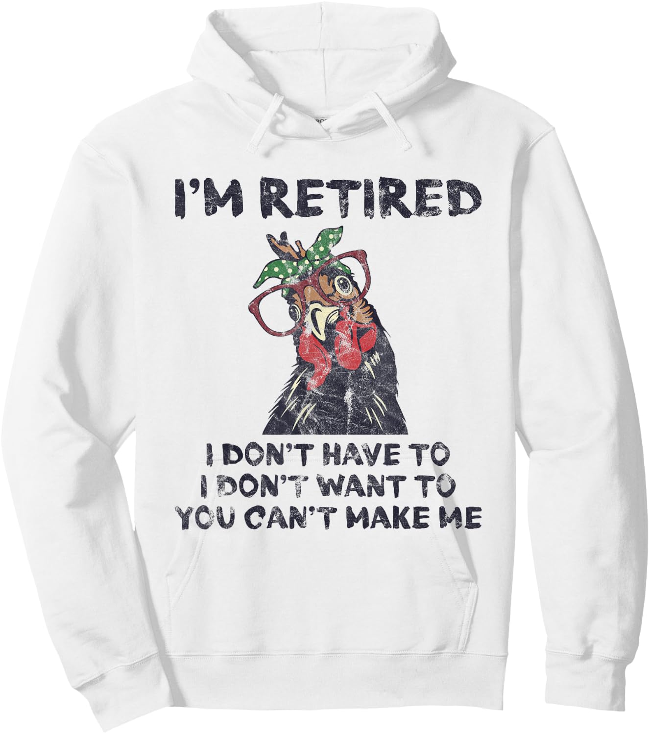 I'm Retired I Don't Have To Want To Can't Make Me Chicken Hoodie - Hoodie | White
