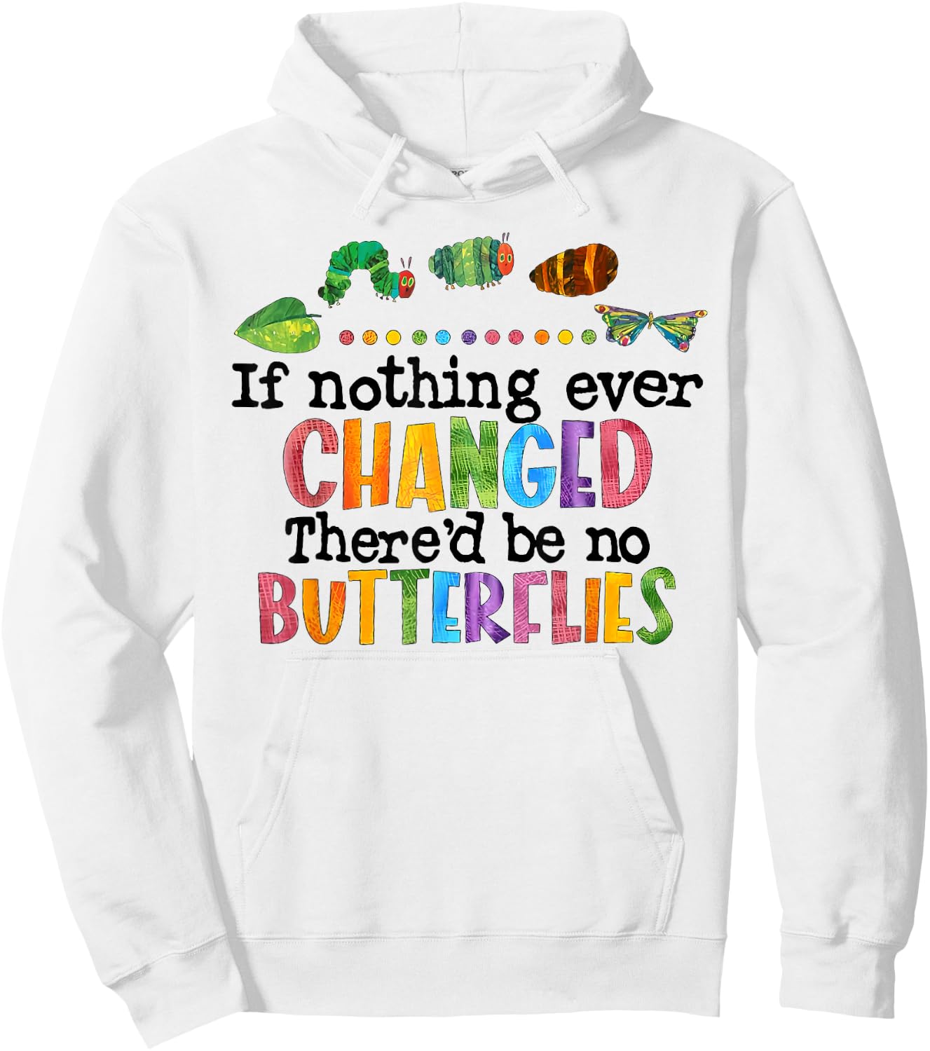 If Nothing Ever Changed There'D Be No Butterflies Hoodie - Hoodie | White