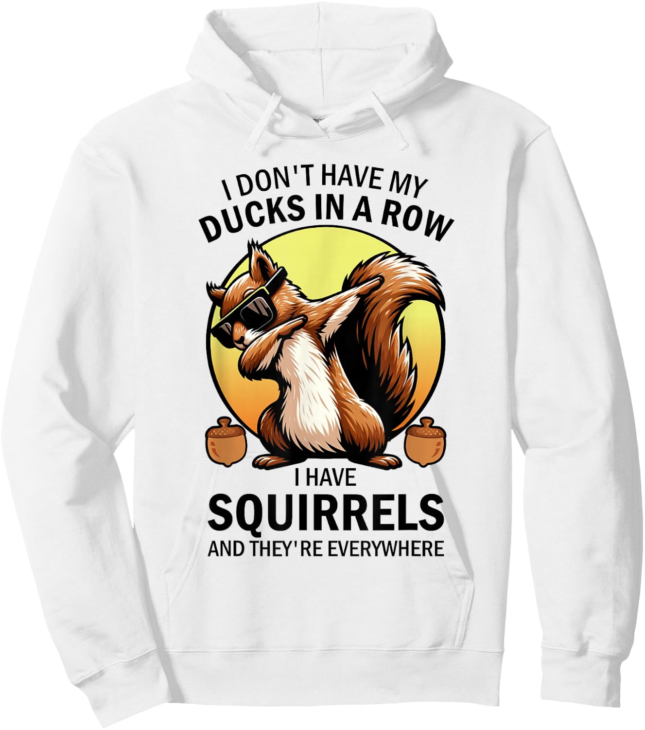 Squirrel I Don't Have My Ducks In A Row I Have Squirrels Hoodie - Hoodie | White