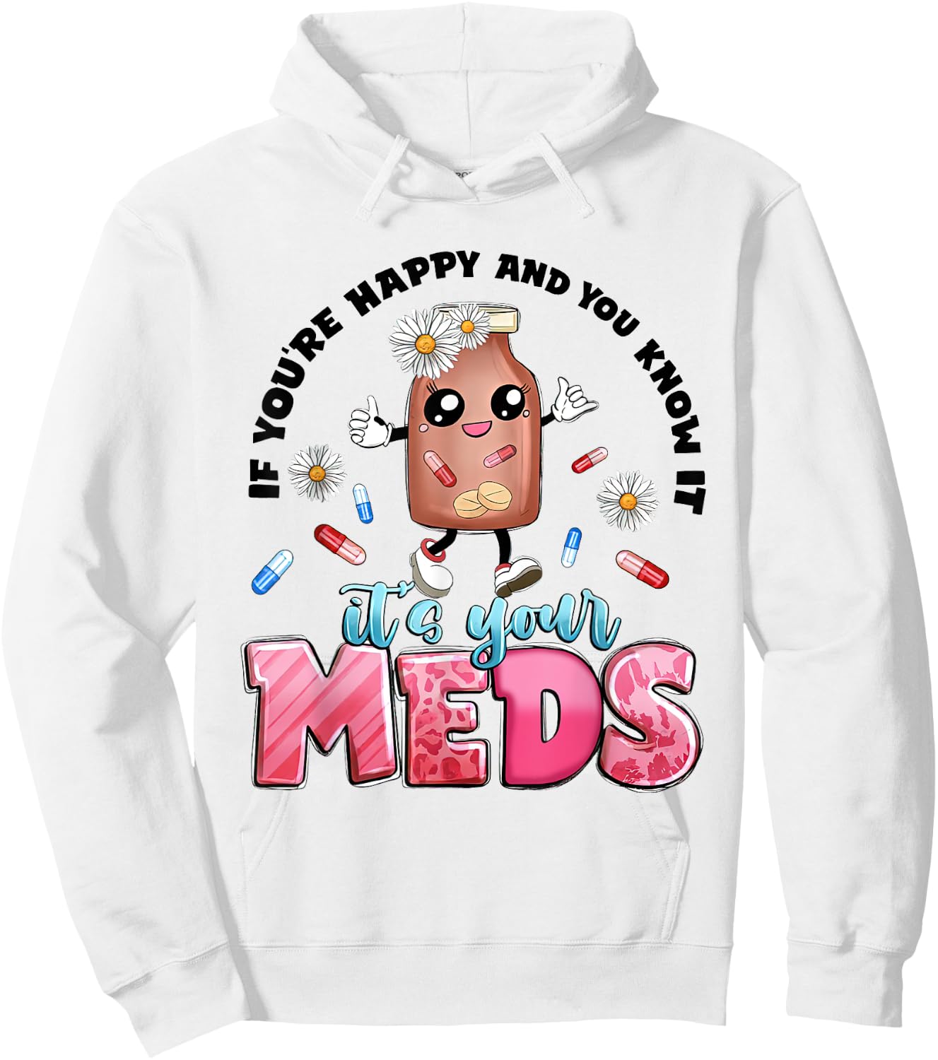 If You're Happy And You Know It's Your Meds Funny Pills Hoodie - Hoodie | White