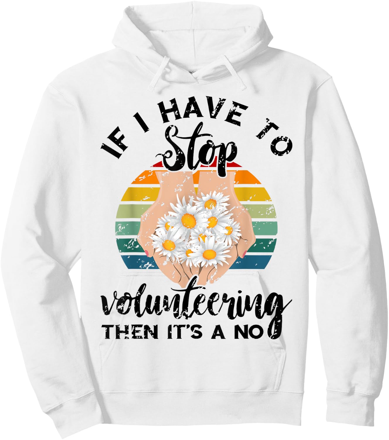 Volunteer Retro If I Have To Stop Volunteering Appreciation Hoodie - Hoodie | White