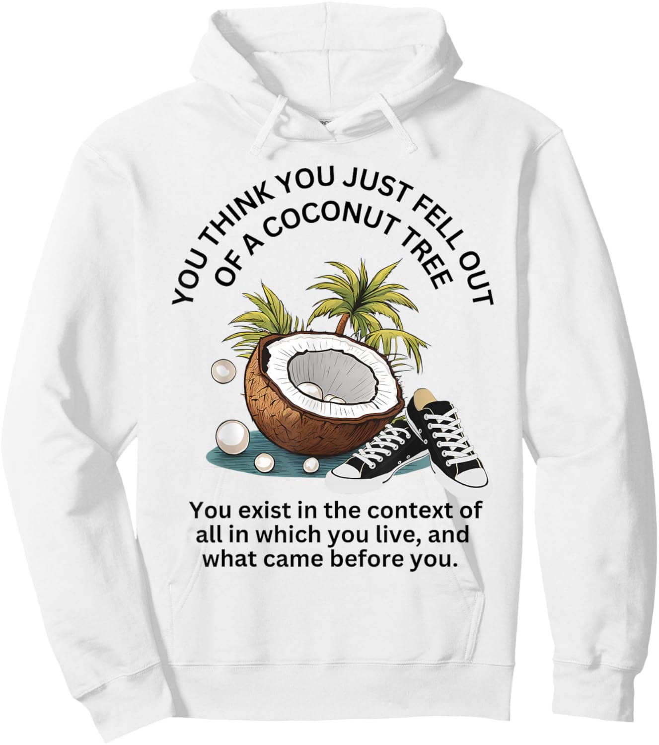 You Think You Just Fell Out Of A Coconut Tree Funny Meme Hoodie - Hoodie | White