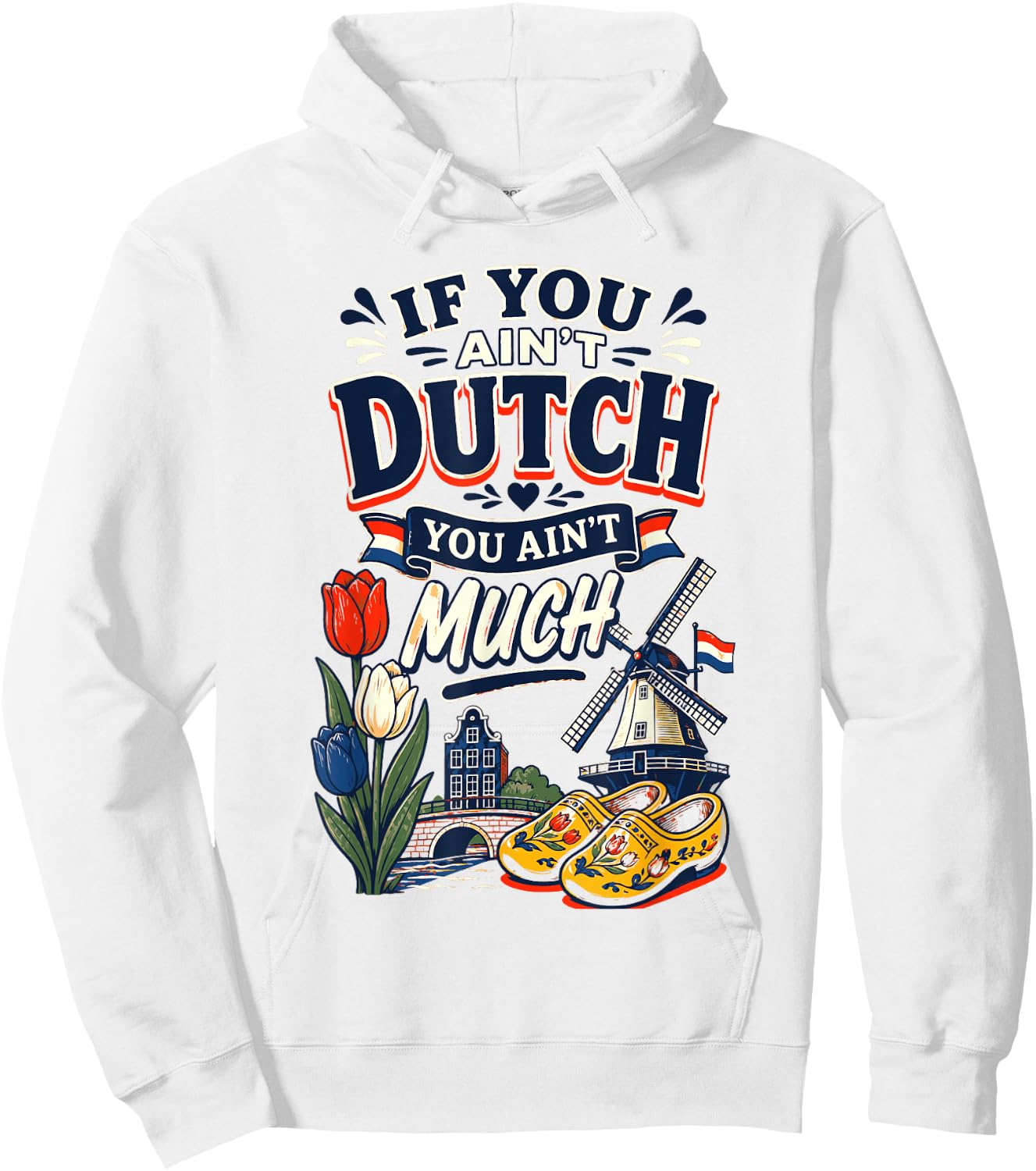If You Ain’t Dutch You Ain’t Much Funny Holland Netherlands Hoodie - Hoodie | White