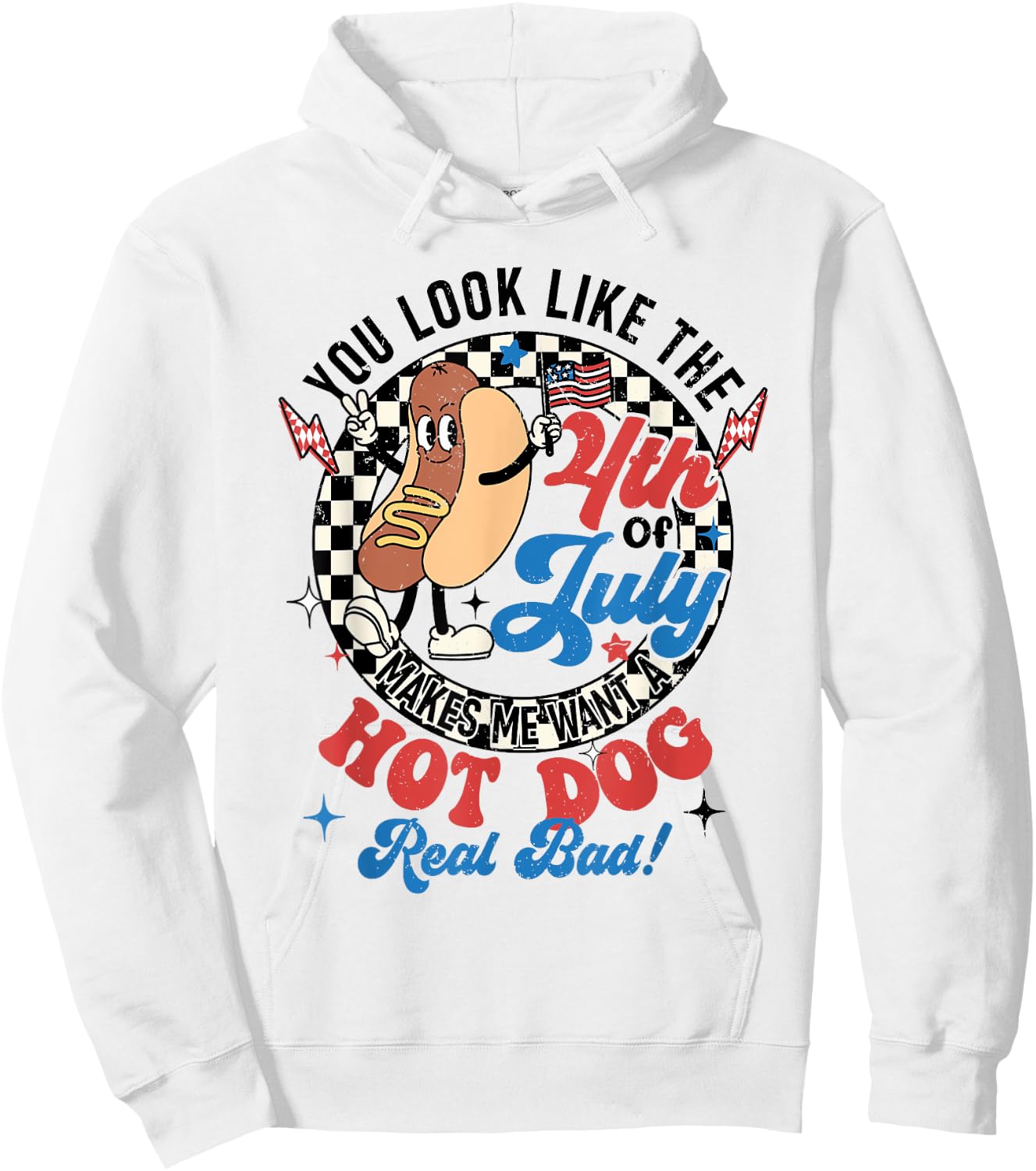 You Look Like The 4th Of July Makes Me Want Hotdog Real Bad Hoodie - Hoodie | White