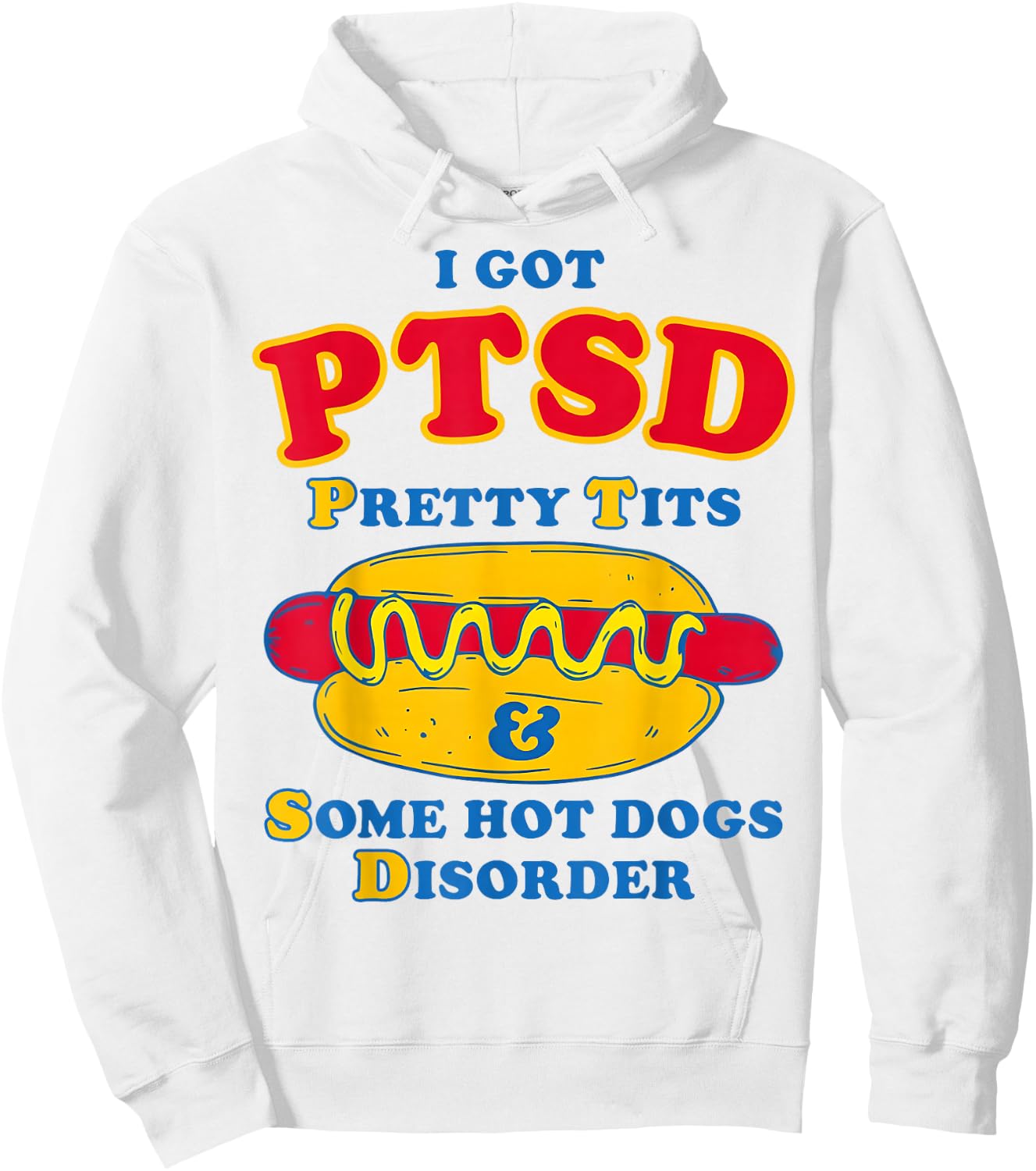 I Got PTSD Pretty Tits & Some Hot Dogs Disorder Funny Meme Hoodie - Hoodie | White