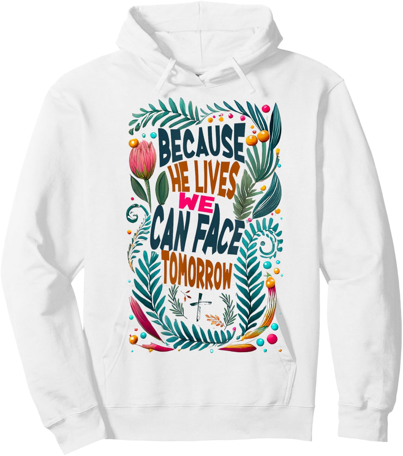 Jesus-Because-He-Lives I Can Face Tomorrow, Christian Quote Hoodie - Hoodie | White