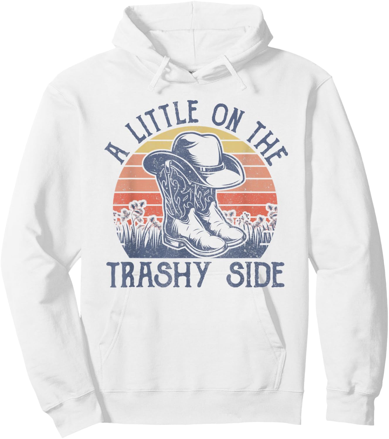 A Little On The Trashy Side Vintage Cowboy Hat Country Music Hoodie - Hoodie | White