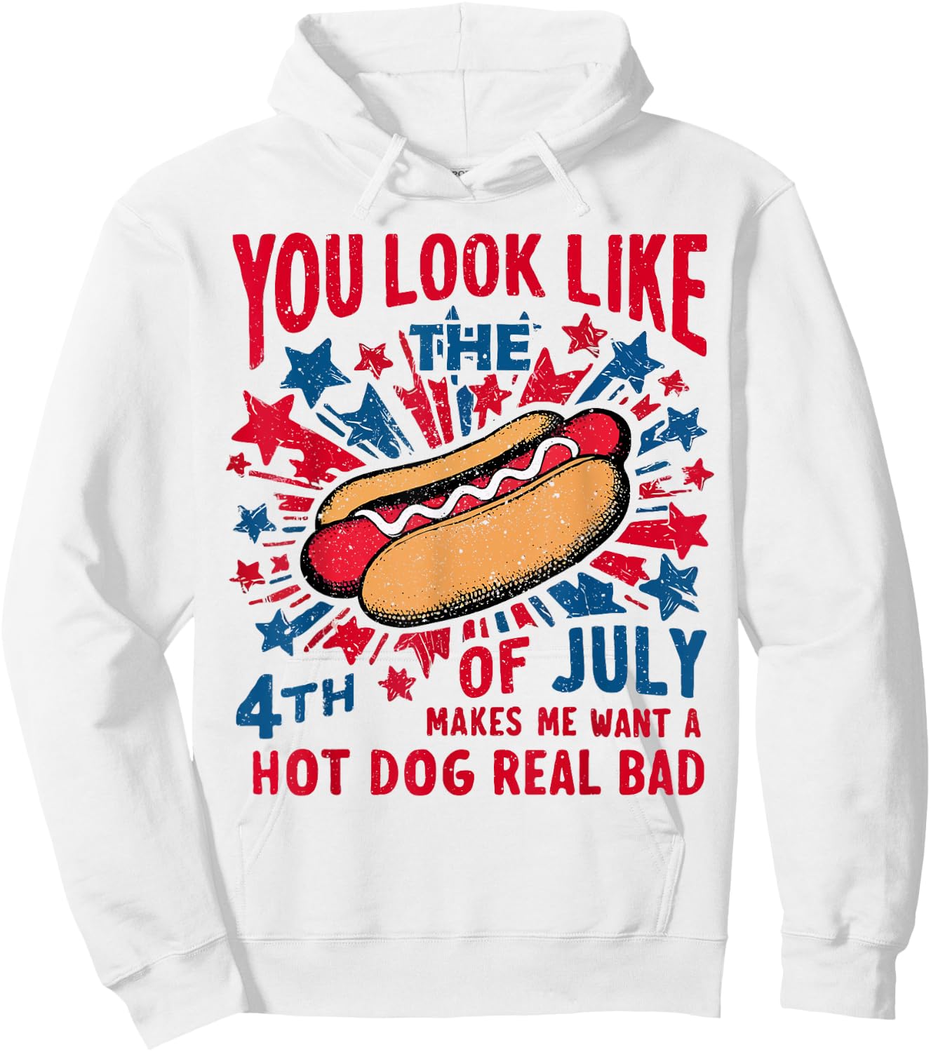 You Look Like The 4th Of July Makes Me Want Hot Dog Real Bad Hoodie - Hoodie | White