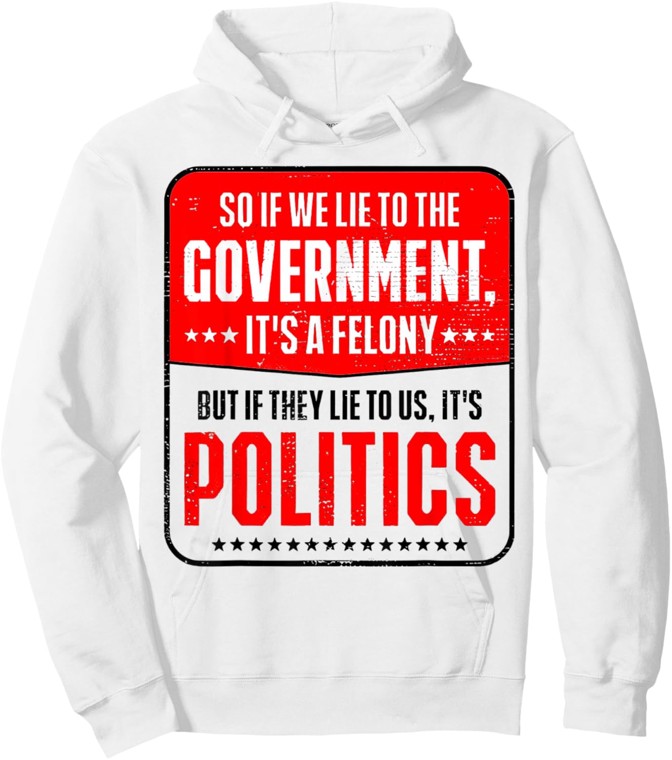 So If We Lie To The Government It's A Felony But If They Lie Hoodie - Hoodie | White