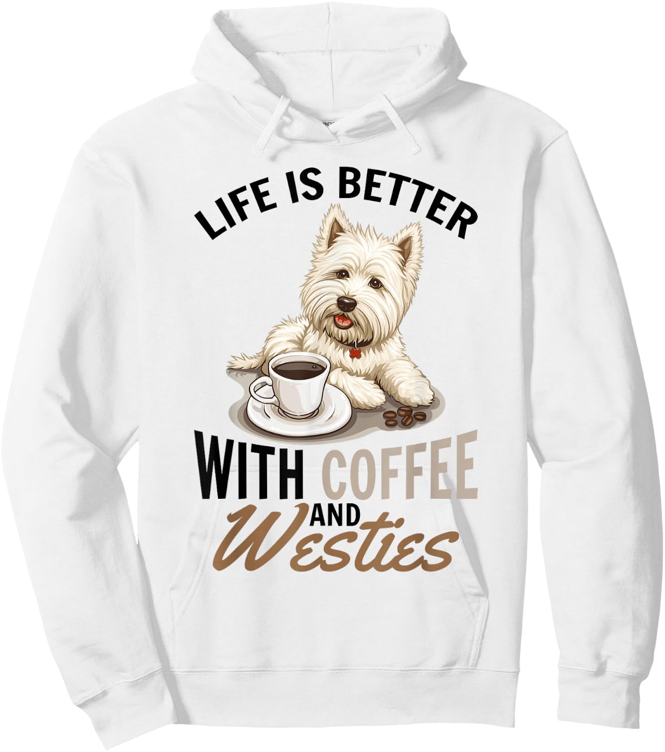 West Highland White Terrier Westie Dog Breed Life is Better Hoodie - Hoodie | White