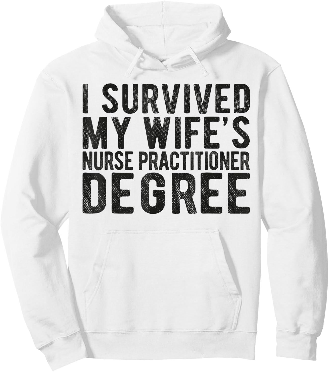 I Survived My Wifes Nurse Practitioner Degree Nursing school Hoodie - Hoodie | White