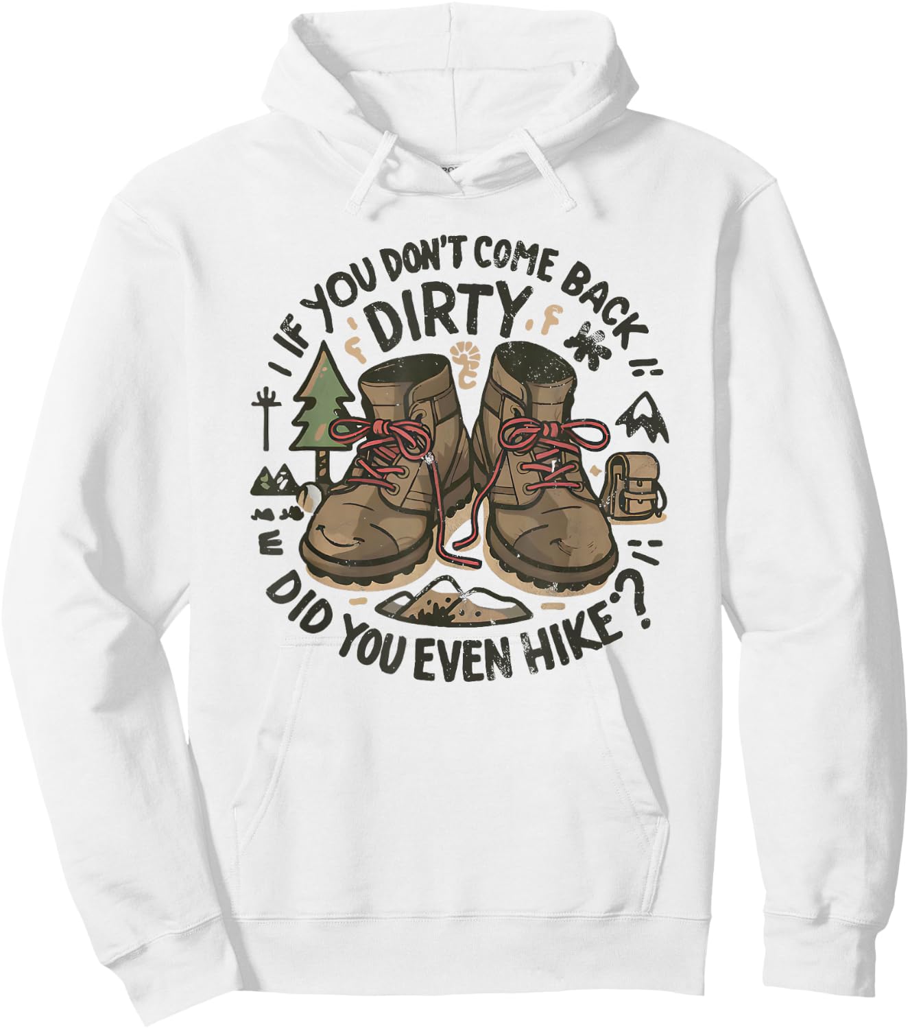 If You Don't Come Back Dirty Did You Even Hike Hoodie - Hoodie | White