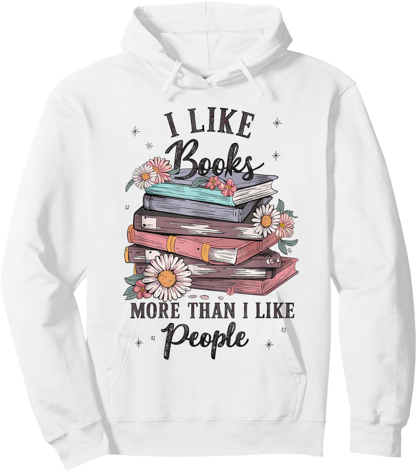 I Like Books More Than I Like People reader Teacher Bookworm Hoodie - Hoodie | White