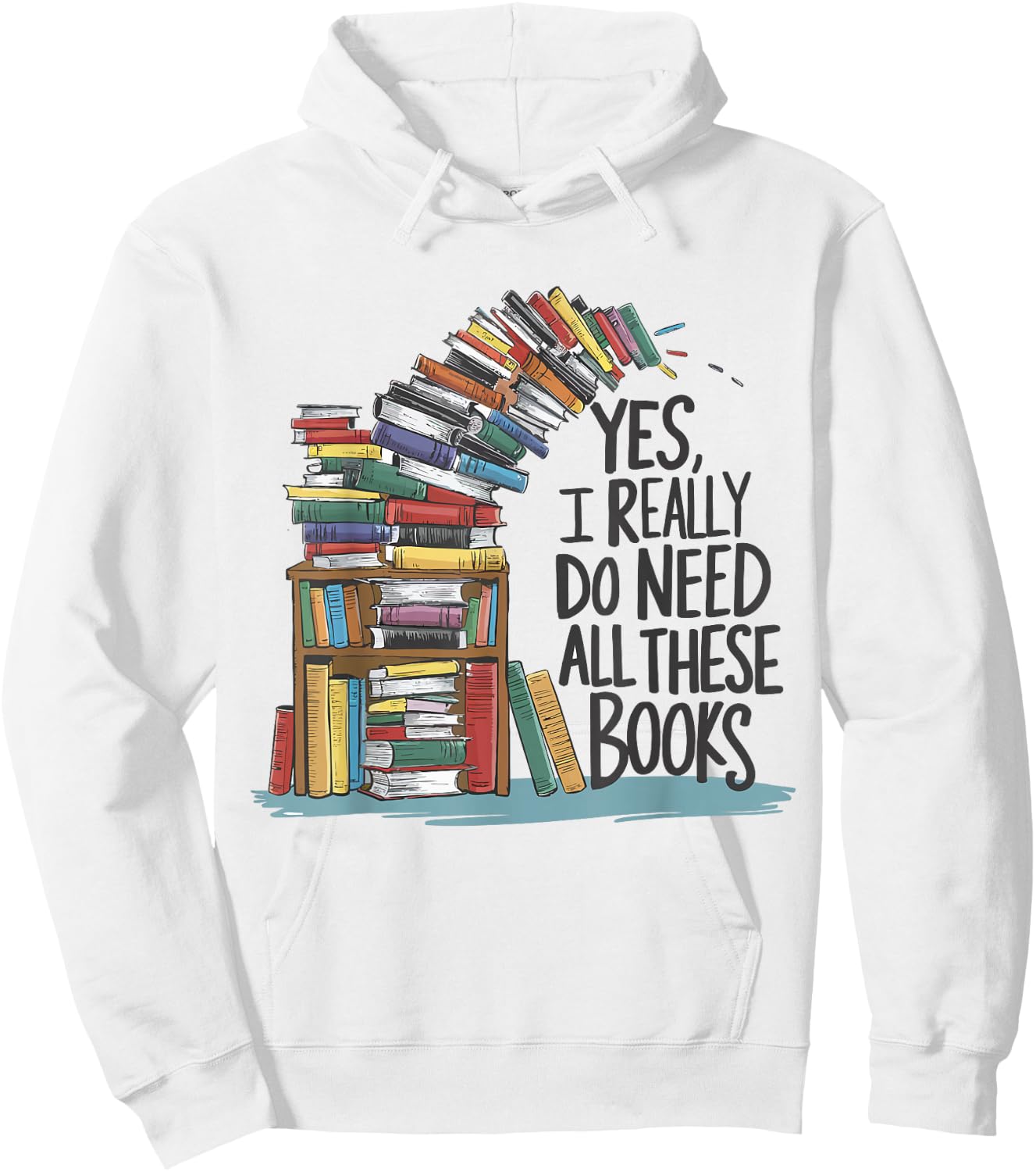 Yes I Really Do Need All These Books Funny Book Lover Hoodie - Hoodie | White