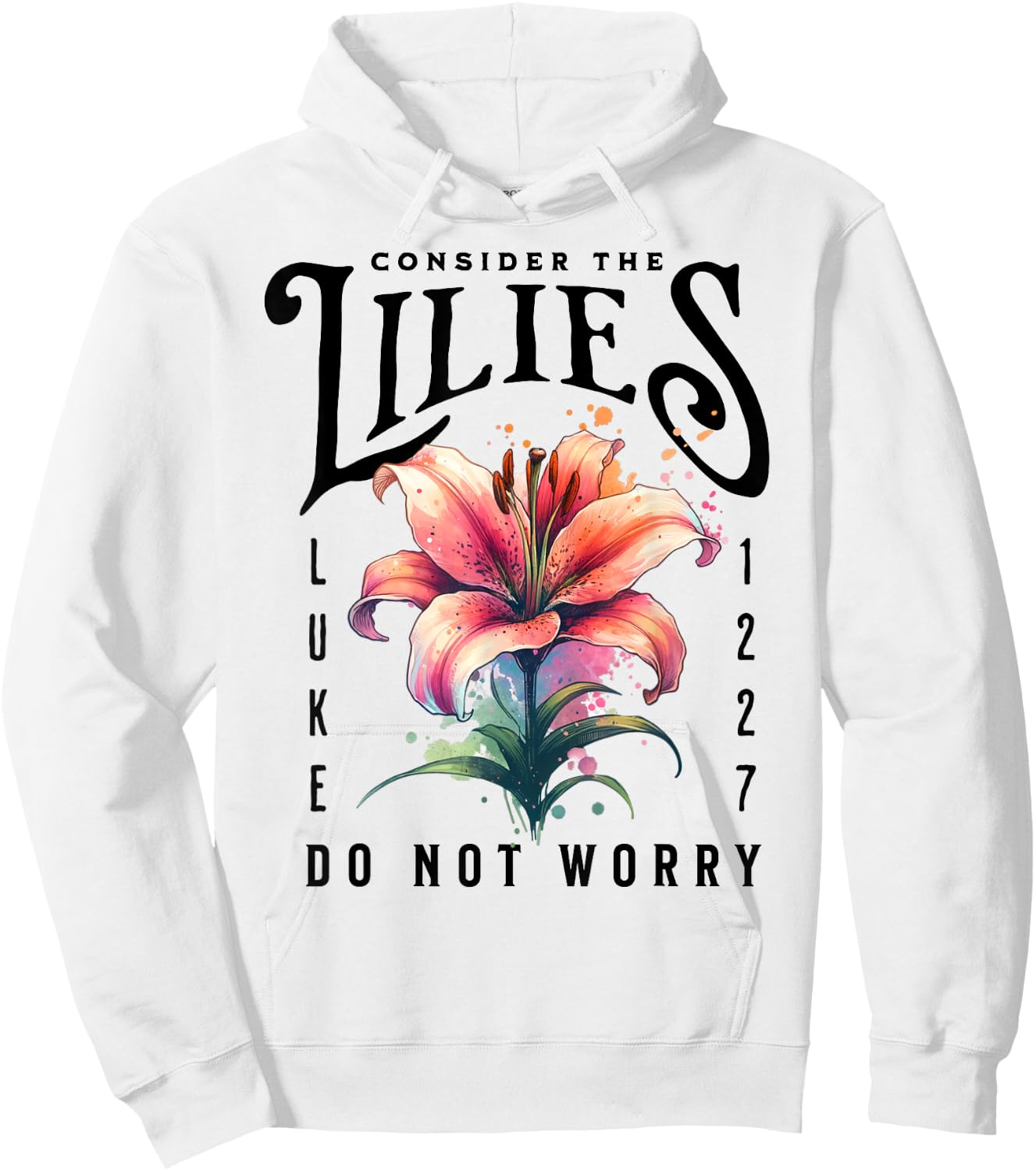 Consider the Lilies Christian Bible Scripture Luke 12:27-28 Hoodie - Hoodie | White