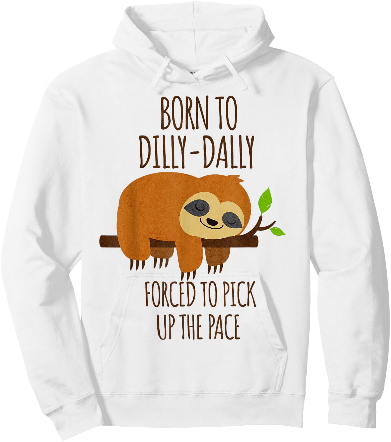 Born To Dilly Dally Forced To Pick Up The Pace Hoodie - Hoodie | White