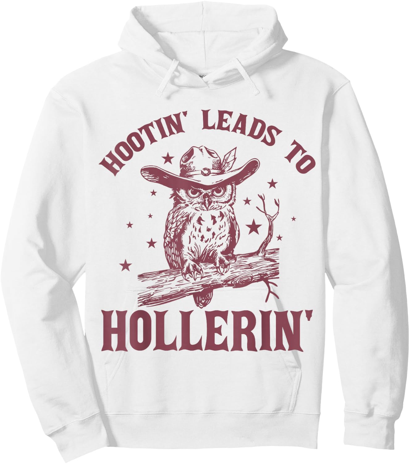 Hootin' Leads To Hollerin' Funny Owl Cowboy Saying Hoodie - Hoodie | White